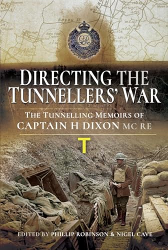 Directing the War Underground: The Tunnelling Memoirs of Captain H Dixon Re MC