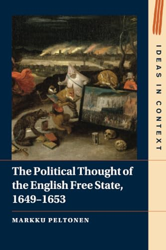 The Political Thought of  the English Free State,  1649-1653 (Ideas in  Context)