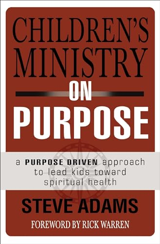 Children's Ministry on Purpose: A Purpose-Driven Approach to Lead Kids Toward Spiritual Health