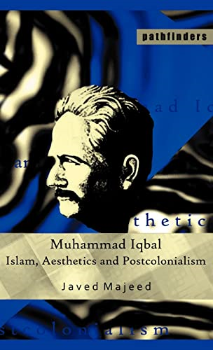 Muhammad Iqbal: Islam, Aesthetics and Postcolonialism