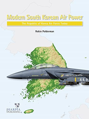 Modern South Korean Air  - Power: The Republic of  - Korea Air Force Today