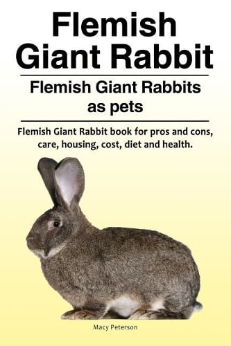 Flemish Giant Rabbit. Flemish Giant Rabbits as Pets. Flemish Giant Rabbit Book for Pros and Cons, Care, Housing, Cost, Diet and Health.