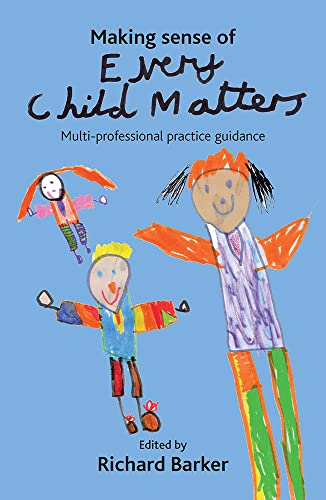 Making Sense of Every Child Matters: Multi-professional Practice Guidance