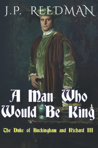 A Man Who Would Be King:  - The Duke of Buckingham and -  Richard III
