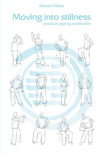 Moving Into Stillness: A Practical Guide to Qigong and Meditation