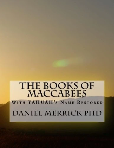 The Books of Maccabees: With Yahuah's Name Restored