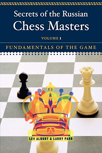 Secrets of the Russian Chess Masters: Fundamentals of the Game v. 1