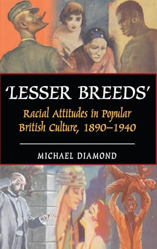 Lesser Breeds: Racial Attitudes in Popular British Culture, 1890-1940 (Anthem Nineteenth-Century Series)