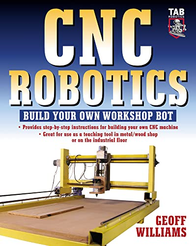 CNC Robotics: Build Your Own Workshop Bot (TAB Robotics)