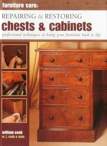 Furniture Care: Repairing and Restoring Chests & Cabinets: Professional Techniques to Bring Your Furniture Back...