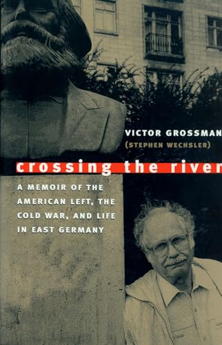 Crossing the River: A Memoir of the American Left, the Cold War and Life in East Germany