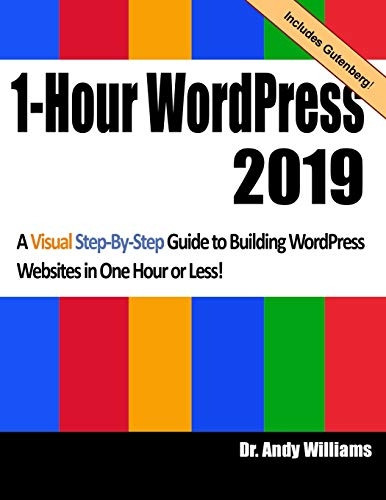 1-Hour Wordpress 2019: A Visual Step-By-Step Guide to Building Wordpress Websites in One Hour or Less!