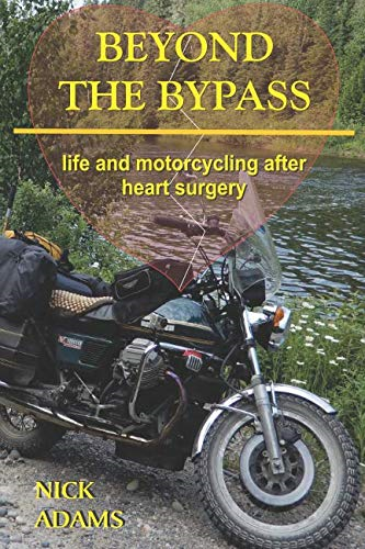 Beyond the Bypass: Life  - and Motorcycling after  - Heart Surgery