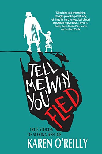 Tell Me Why You Fled:  - True Stories of Seeking  - Refuge