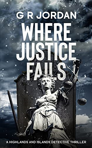 Where Justice Fails: A Highlands and Islands Detective Thriller (Highlands and Islands)