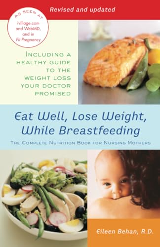 Eat Well, Lose Weight, While Breastfeeding: The Complete Nutrition Book for Nursing Mothers