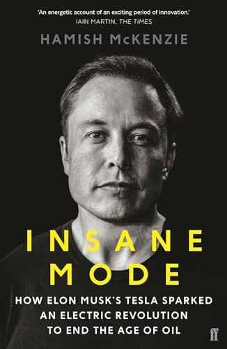 Insane Mode: How Elon Musk's Tesla Sparked an Electric Revolution to End the Age of Oil
