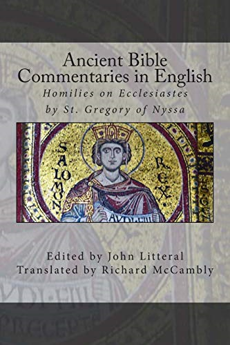 Ancient Bible Commentaries in English- St. Gregory on Ecclesiastes: Homilies on Ecclesiastes by St. Gregory of Nyssa (Ancient Bible Commentaries in English)