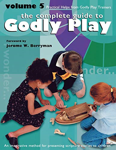 Godly Play Practical Help: 5 (Complete Guide to Godly Play): 5 (Complete Guide to Godly Play): 5 (Complete Guide to Godly Play)