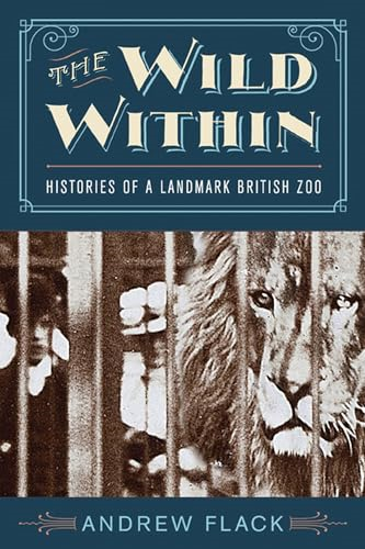 The Wild Within: Histories of a Landmark British Zoo