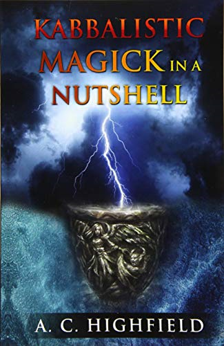 Kabbalistic Magick in a Nutshell: An Eclectic and Effective Approach to Magic and the Tree of Life
