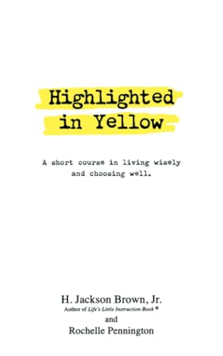 Highlighted in Yellow: A Short Course in Living Wisely and Choosing Well