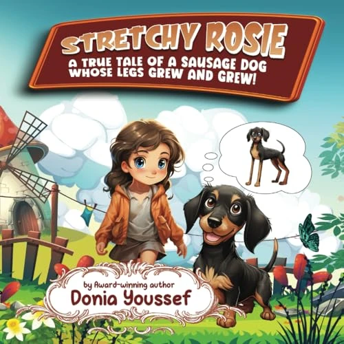 Stretchy Rosie: A True Tale of a Sausage Dog Whose Legs Grew and Grew!