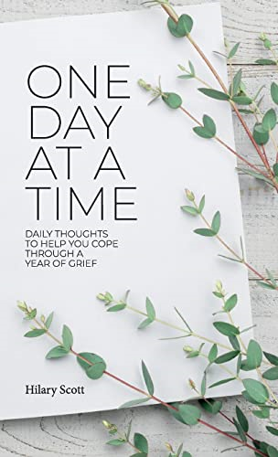 One Day at a Time: Daily Thoughts To Help You Cope Through A Year Of Grief