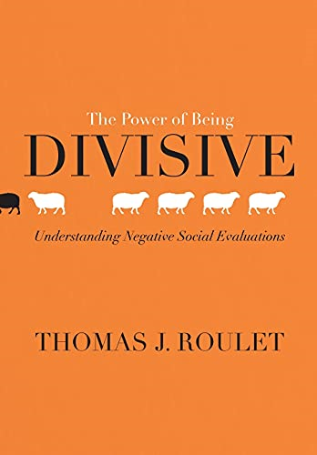 The Power of Being Divisive: Understanding Negative Social Evaluations