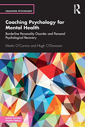 Coaching Psychology for Mental Health: Borderline Personality Disorder and Personal Psychological Recovery (Coaching Psychology)