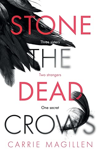 Stone the Dead Crows:  - Three sisters. Can one  - truth save them all?