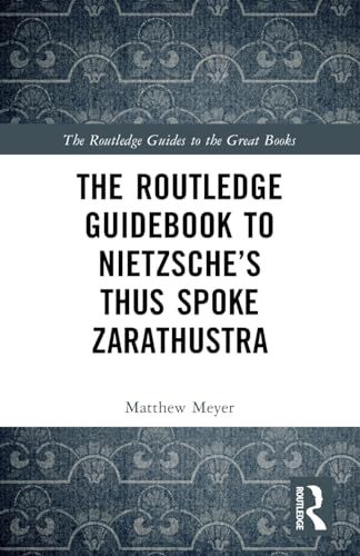 The Routledge Guidebook to Nietzsche's Thus Spoke Zarathustra (Routledge Guides to the Great Books The)