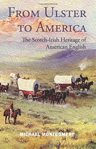 From Ulster to America:  - The Scotch - Irish Heritage  - of American English