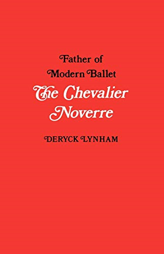 The Chevalier Noverre: Father of Modern Ballet, a Biography