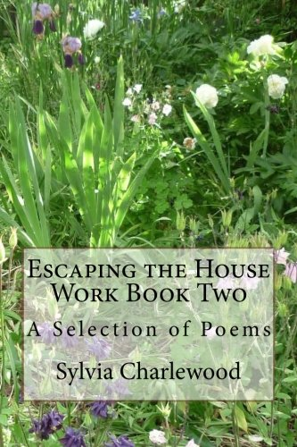 Escaping the House Work Book Two: A Selection of Poems (Escaping the House Work)