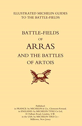 Bygone Pilgrimage. Arras and the Battles of Artois an Illustrated Guide to the Battlefields 1914-1918