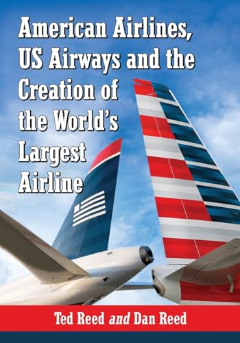 Creating American Airways: The Converging Histories of American Airlines and US Airways