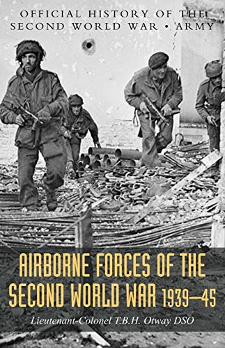 Airborne Forces of the Second World War 1939-1945: Official History of the Second World War Army
