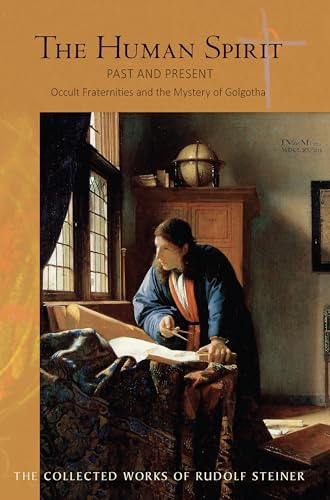 The Human Spirit: Past and Present - Occult Fraternities and the Mystery of Golgotha (Collected Works)