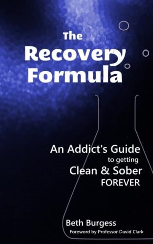 The Recovery Formula: An Addict's Guide to Getting Clean and Sober Forever