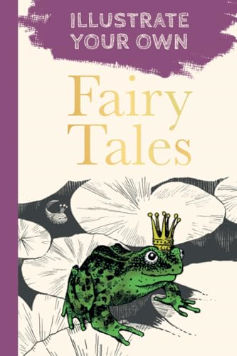 Fairy Tales: Illustrate Your Own (Illustrate Your Own)