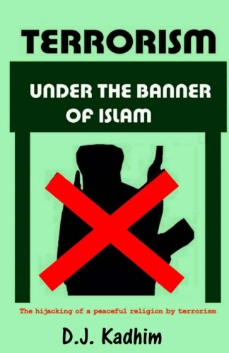 Terrorism Under the Banner of Islam: The Hijacking of a Peaceful Religion by Terrorism