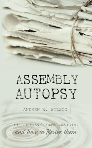 Assembly Autopsy: Why Brethren Churches are Dying and How to Revive Them