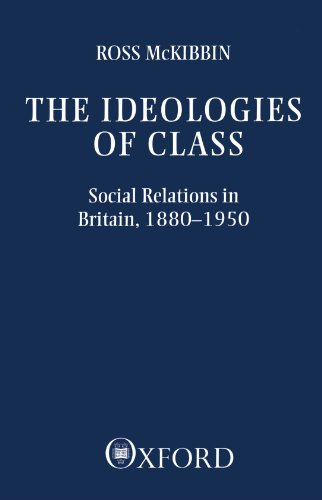 The Ideologies of Class: Social Relations in Britain 1880-1950 (Clarendon Paperbacks)