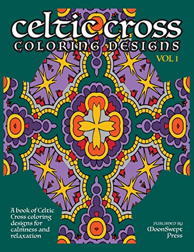 Celtic Cross Coloring Book: A book of Celtic Cross coloring designs for calmness and relaxation (Celtic Cross Coloring Book)