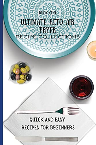 Ultimate Keto Air Fryer  - Recipe Collections: Quick  - and Easy Recipes For  - Beginners