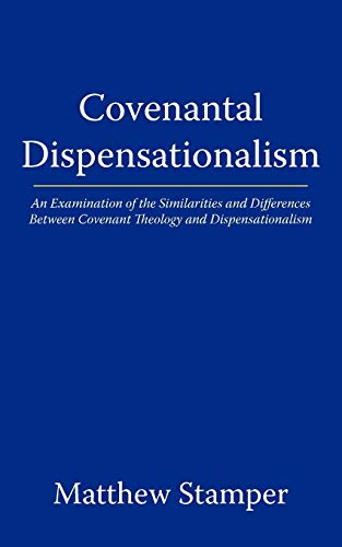Covenantal Dispensationalism: -  An Examination of the  - Similarities and Differences -  Between Covenant Theology  - and Dispensationalism