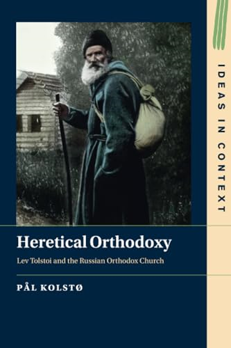 Heretical Orthodoxy: Lev  Tolstoi and the Russian  Orthodox Church (Ideas in  Context)