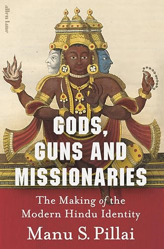 Gods, Guns and  Missionaries: The Making of  the Modern Hindu Identity