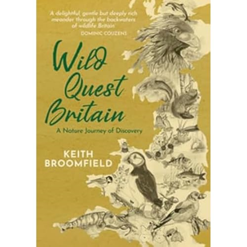 Wild Quest Britain: A Nature Journey of Discovery through England, Scotland & Wales From Lizard Point to Dunnet Head